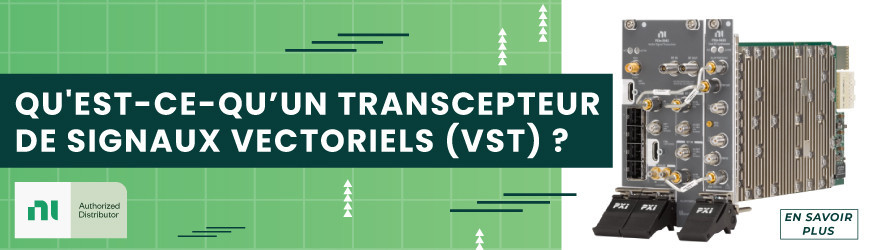 QU'EST-CE-QU’UN TRANSCEPTEUR DE SIGNAUX VECTORIELS (VST) ?