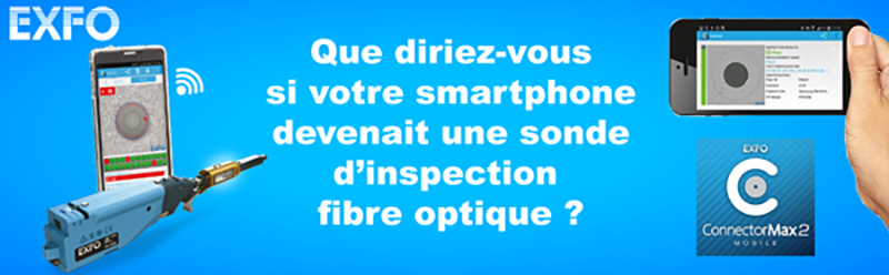 Que diriez-vous si votre smartphone devenait une sonde d'inspection fibre optique ? - EXFO