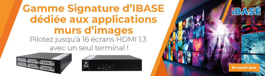 Solutions PC d'affichage dynamique : Gamme Signature d’IBASE dédiée aux applications murs d’image