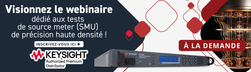 Visionnez le webinaire dédié aux tests de source meter (SMU) de précision haute densité !