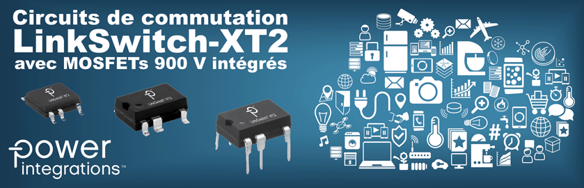 Découvrez les circuits de commutation LinkSwitch-XT2 disponibles avec MOSFETs 900 V intégré !