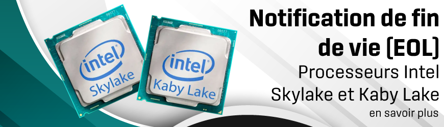 Notification de fin de vie (EOL) – Processeurs Intel Skylake et Kaby Lake
