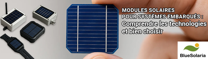 Modules solaires pour systèmes embarqués : comprendre les technologies et bien choisir