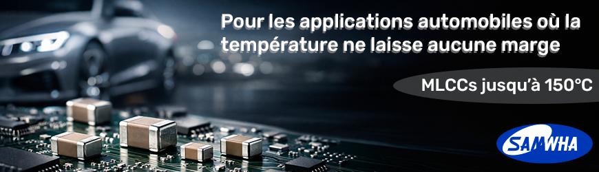 S&eacute;ries X8R et X8L : des MLCCs Samwha con&ccedil;us pour les environnements automobiles s&eacute;v&egrave;res