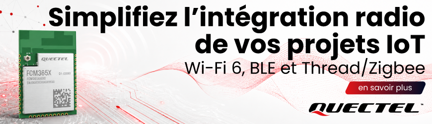 Quectel FCM365X : un module Wi-Fi 6, BLE 5.4 et Thread/Zigbee pour l&rsquo;IoT