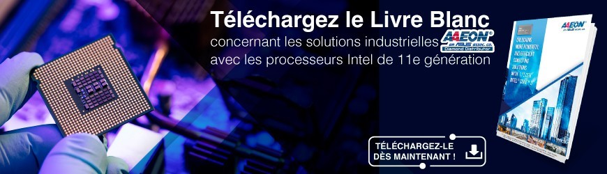 Téléchargez le Livre Blanc concernant les solutions Aaeon avec Intel Core U 11e génération